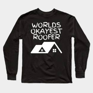 World okayest roofer Long Sleeve T-Shirt